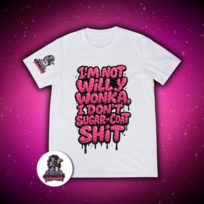 I’m Not Willy W0nk@, I Don’t Sugar-Coat Sh*t T-Shirt