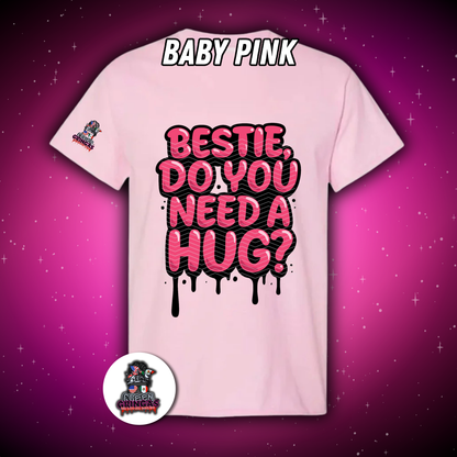 Do You Need A Hug Bestie - Mystery Color Unisex Tee